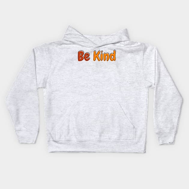 Inspirational - Be Kind Kids Hoodie by ahmadzakiramadhan